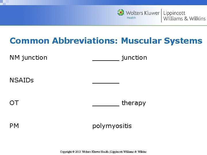 Common Abbreviations: Muscular Systems NM junction ______ junction NSAIDs ______ OT ______ therapy PM