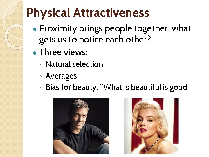 Physical Attractiveness ● Proximity brings people together, what gets us to notice each other?