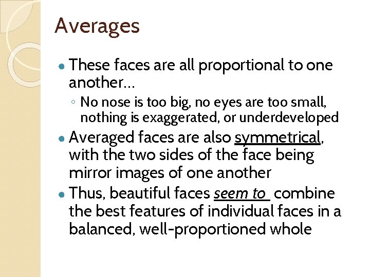 Averages ● These faces are all proportional to one another… ◦ No nose is