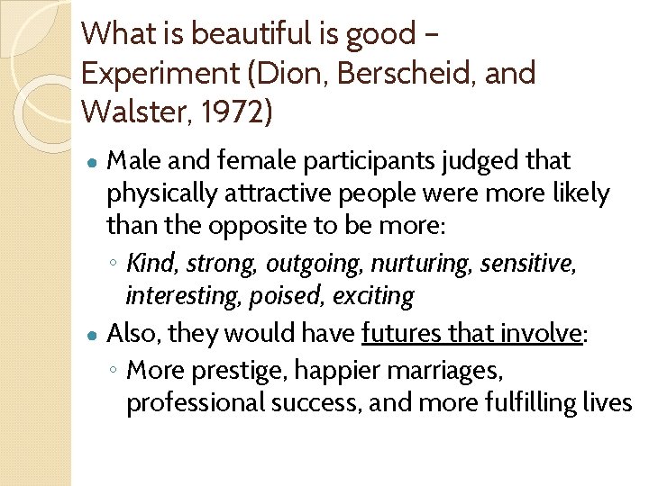 What is beautiful is good – Experiment (Dion, Berscheid, and Walster, 1972) Male and