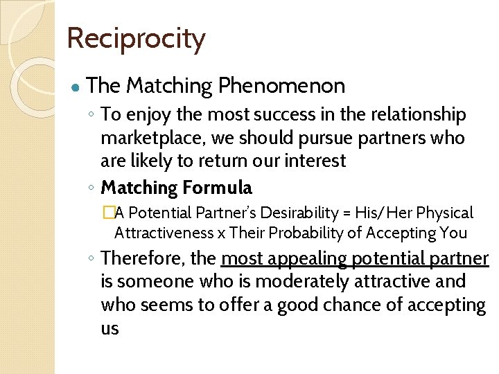 Reciprocity ● The Matching Phenomenon ◦ To enjoy the most success in the relationship