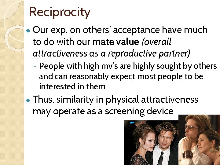 Reciprocity ● Our exp. on others’ acceptance have much to do with our mate