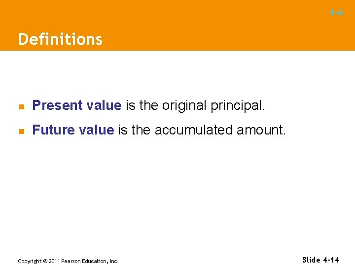 4 -A Definitions n Present value is the original principal. n Future value is
