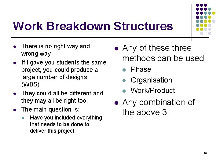 Work Breakdown Structures l l There is no right way and wrong way If