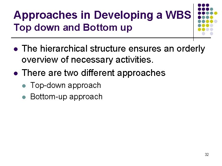 Approaches in Developing a WBS Top down and Bottom up l l The hierarchical