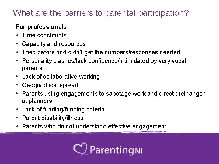 What are the barriers to parental participation? For professionals Time constraints Capacity and resources