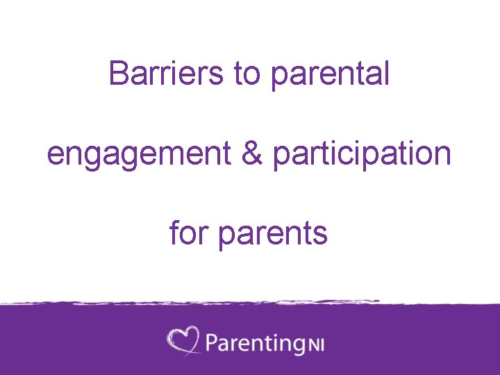 Barriers to parental engagement & participation for parents 