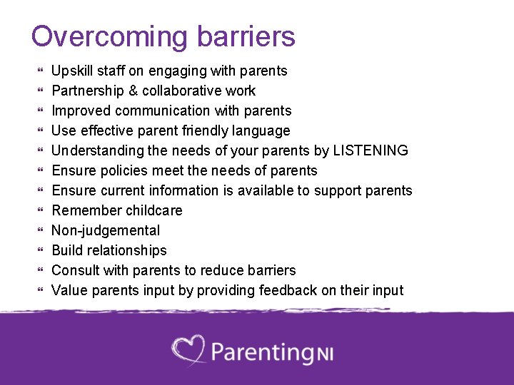 Overcoming barriers Upskill staff on engaging with parents Partnership & collaborative work Improved communication