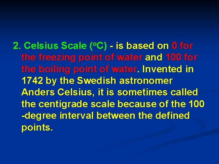 2. Celsius Scale (o. C) - is based on 0 for the freezing point