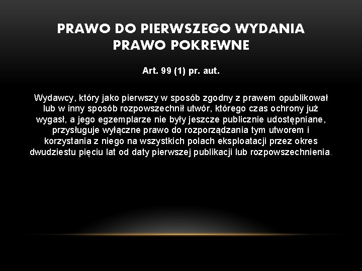 PRAWO DO PIERWSZEGO WYDANIA PRAWO POKREWNE Art. 99 (1) pr. aut. Wydawcy, który jako PRAWO DO PIERWSZEGO WYDANIA PRAWO POKREWNE Art. 99 (1) pr. aut. Wydawcy, który jako