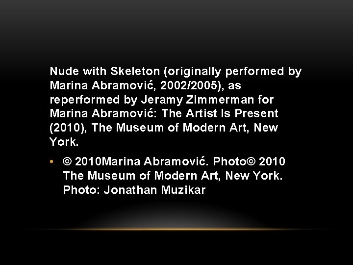 Nude with Skeleton (originally performed by Marina Abramović, 2002/2005), as reperformed by Jeramy Zimmerman Nude with Skeleton (originally performed by Marina Abramović, 2002/2005), as reperformed by Jeramy Zimmerman