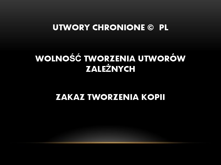 UTWORY CHRONIONE © PL WOLNOŚĆ TWORZENIA UTWORÓW ZALEŻNYCH ZAKAZ TWORZENIA KOPII UTWORY CHRONIONE © PL WOLNOŚĆ TWORZENIA UTWORÓW ZALEŻNYCH ZAKAZ TWORZENIA KOPII