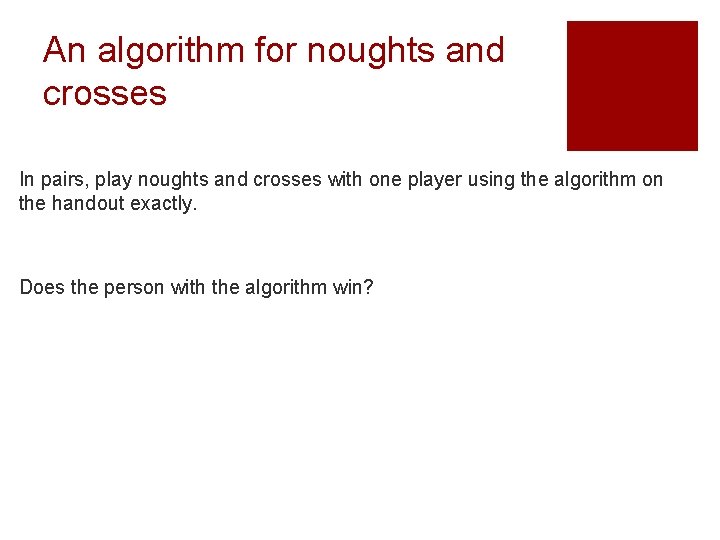 An algorithm for noughts and crosses In pairs, play noughts and crosses with one