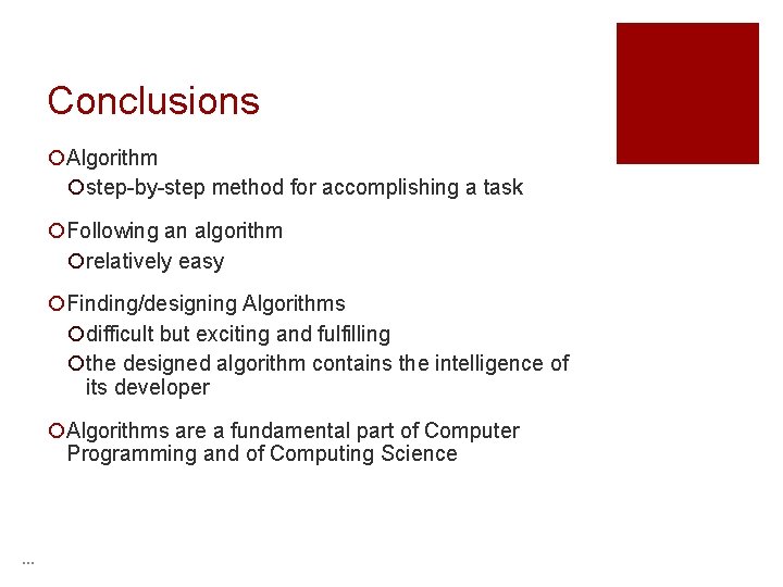 Conclusions ¡Algorithm ¡step-by-step method for accomplishing a task ¡Following an algorithm ¡relatively easy ¡Finding/designing