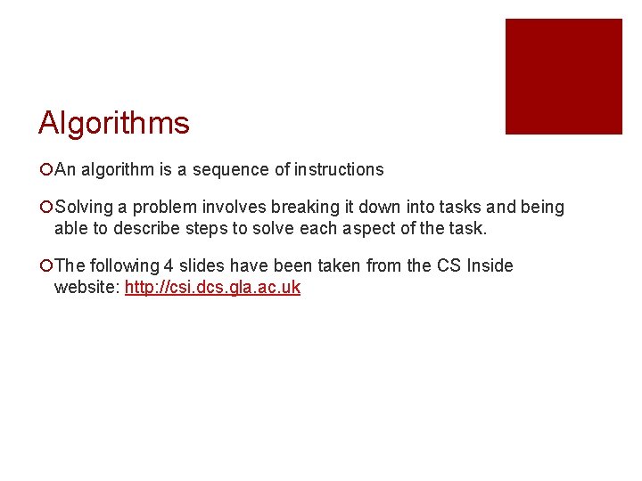 Algorithms ¡An algorithm is a sequence of instructions ¡Solving a problem involves breaking it