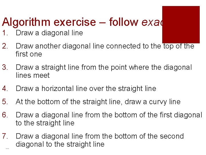 Algorithm exercise – follow exactly!! 1. Draw a diagonal line 2. Draw another diagonal