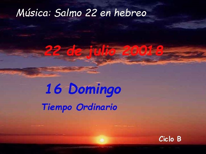 Música: Salmo 22 en hebreo 22 de julio 20018 16 Domingo Tiempo Ordinario Ciclo