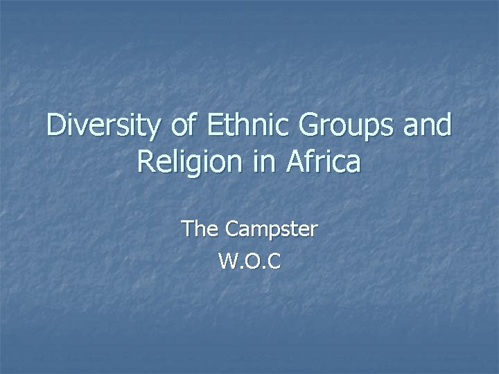 Diversity of Ethnic Groups and Religion in Africa The Campster W. O. C 