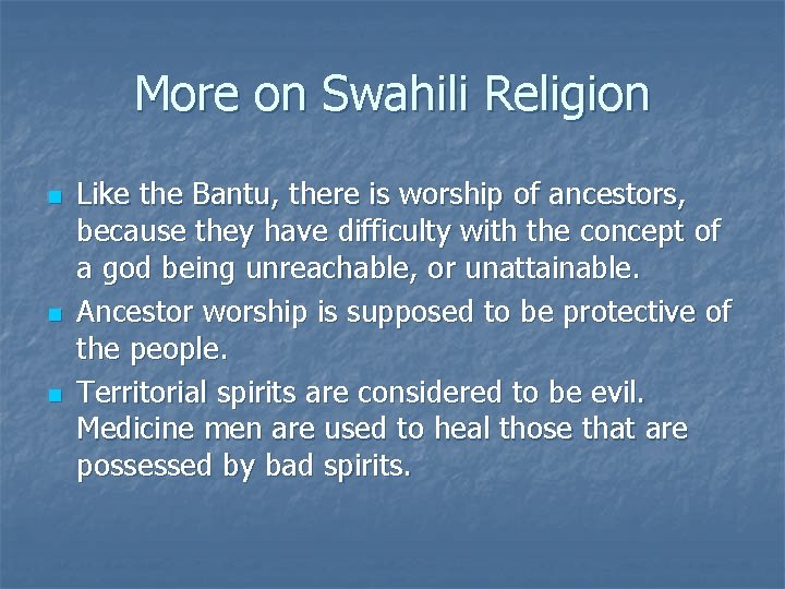 More on Swahili Religion n Like the Bantu, there is worship of ancestors, because