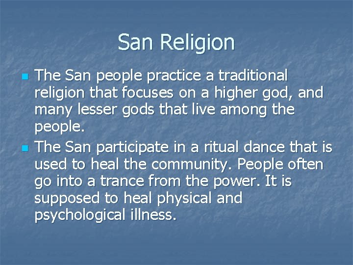 San Religion n n The San people practice a traditional religion that focuses on