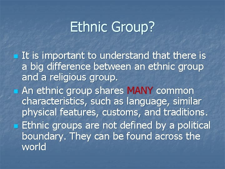 Ethnic Group? n n n It is important to understand that there is a