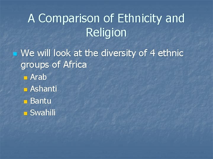 A Comparison of Ethnicity and Religion n We will look at the diversity of