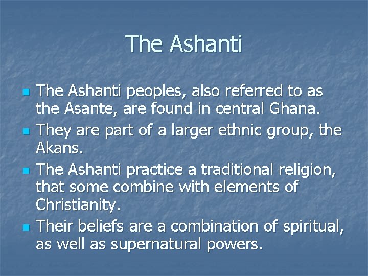 The Ashanti n n The Ashanti peoples, also referred to as the Asante, are