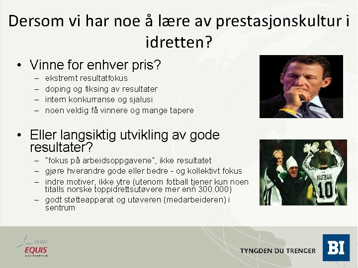 Dersom vi har noe å lære av prestasjonskultur i idretten? • Vinne for enhver