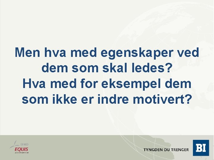 Men hva med egenskaper ved dem som skal ledes? Hva med for eksempel dem