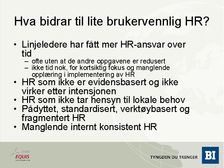 Hva bidrar til lite brukervennlig HR? • Linjeledere har fått mer HR-ansvar over tid