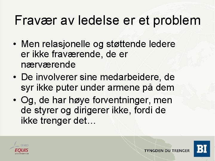 Fravær av ledelse er et problem • Men relasjonelle og støttende ledere er ikke