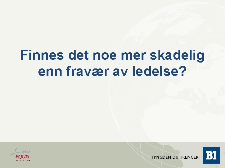 Finnes det noe mer skadelig enn fravær av ledelse? 