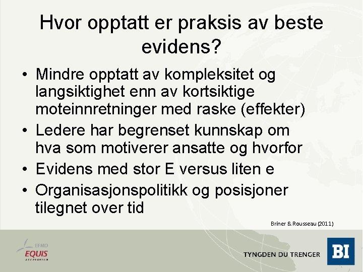 Hvor opptatt er praksis av beste evidens? • Mindre opptatt av kompleksitet og langsiktighet