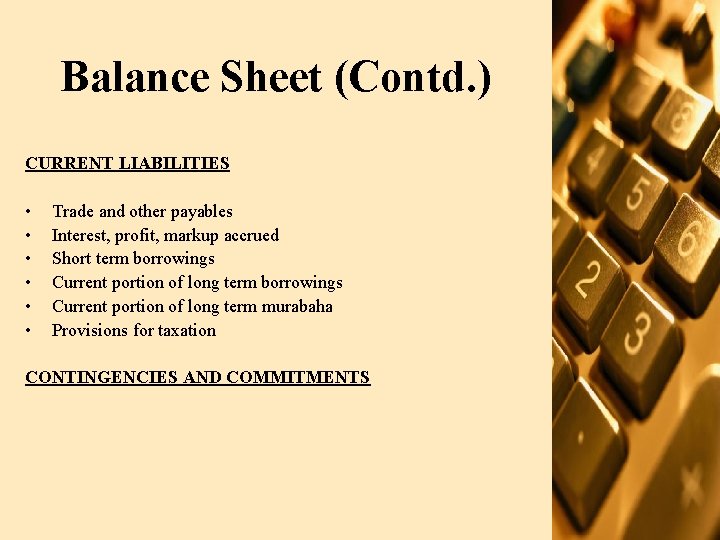 Balance Sheet (Contd. ) CURRENT LIABILITIES • • • Trade and other payables Interest,