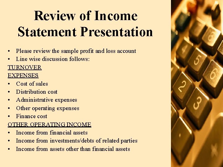 Review of Income Statement Presentation • Please review the sample profit and loss account