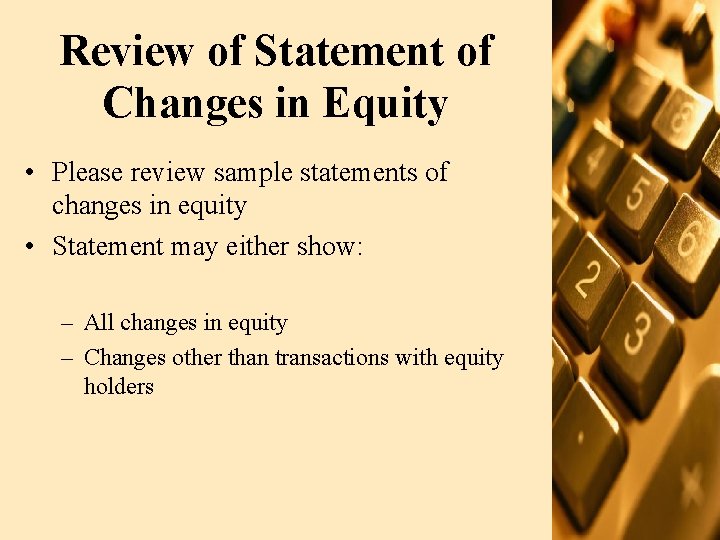 Review of Statement of Changes in Equity • Please review sample statements of changes