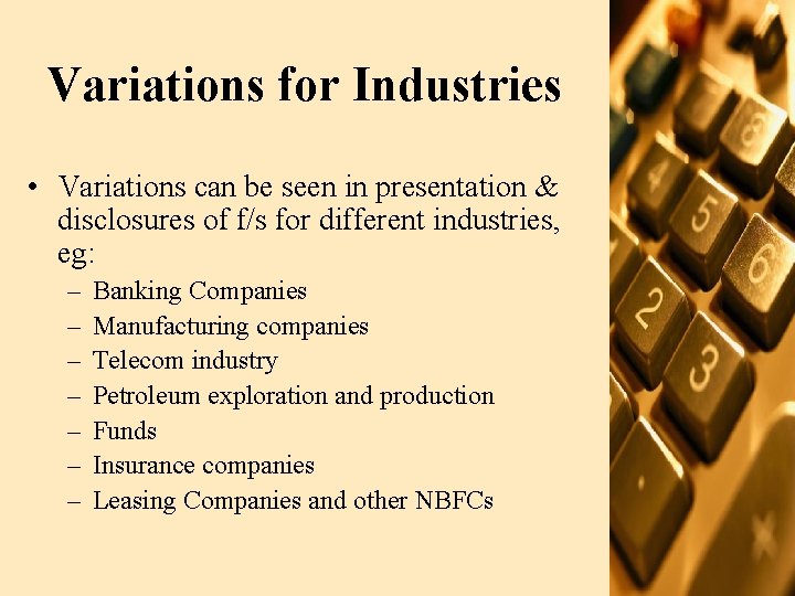 Variations for Industries • Variations can be seen in presentation & disclosures of f/s