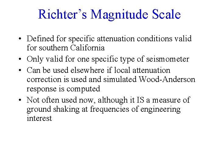 Richter’s Magnitude Scale • Defined for specific attenuation conditions valid for southern California •