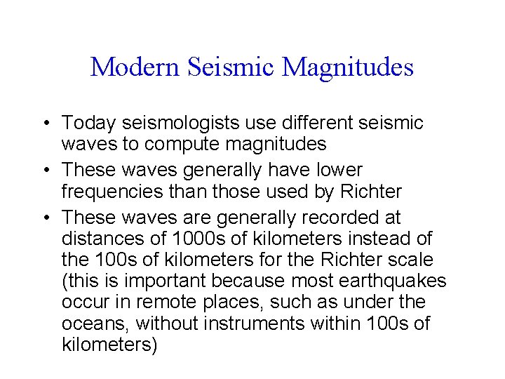 Modern Seismic Magnitudes • Today seismologists use different seismic waves to compute magnitudes •