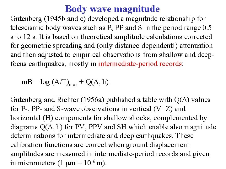 Body wave magnitude Gutenberg (1945 b and c) developed a magnitude relationship for teleseismic