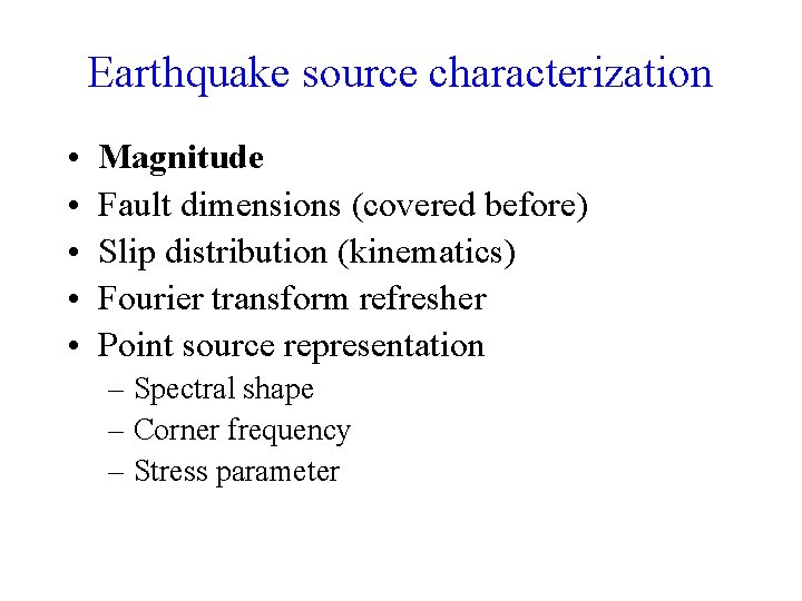 Earthquake source characterization • • • Magnitude Fault dimensions (covered before) Slip distribution (kinematics)