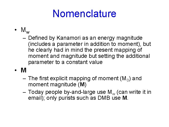 Nomenclature • Mw – Defined by Kanamori as an energy magnitude (includes a parameter