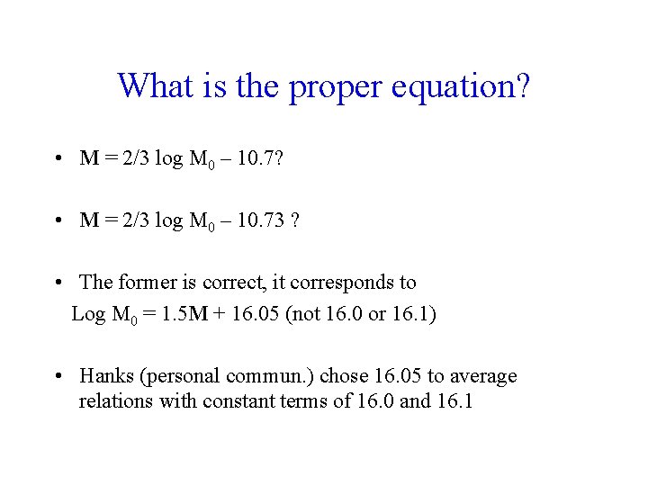 What is the proper equation? • M = 2/3 log M 0 – 10.