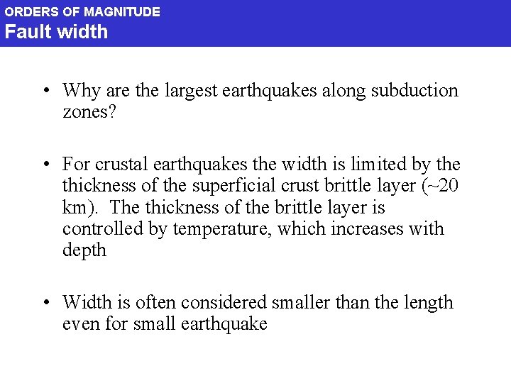 ORDERS OF MAGNITUDE Fault width • Why are the largest earthquakes along subduction zones?