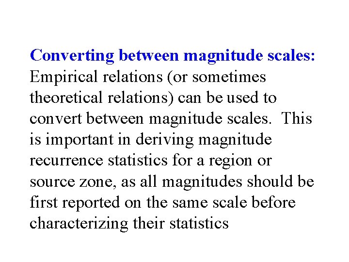 Converting between magnitude scales: Empirical relations (or sometimes theoretical relations) can be used to