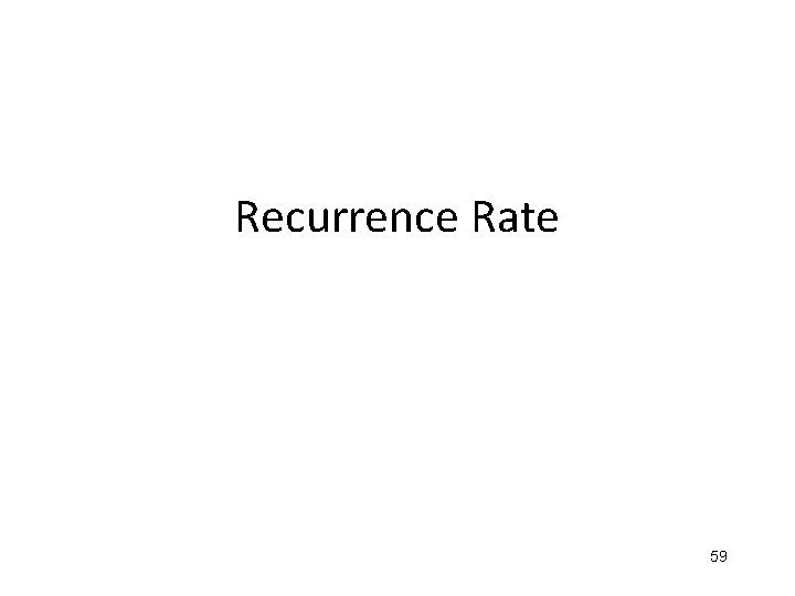 Recurrence Rate 59 