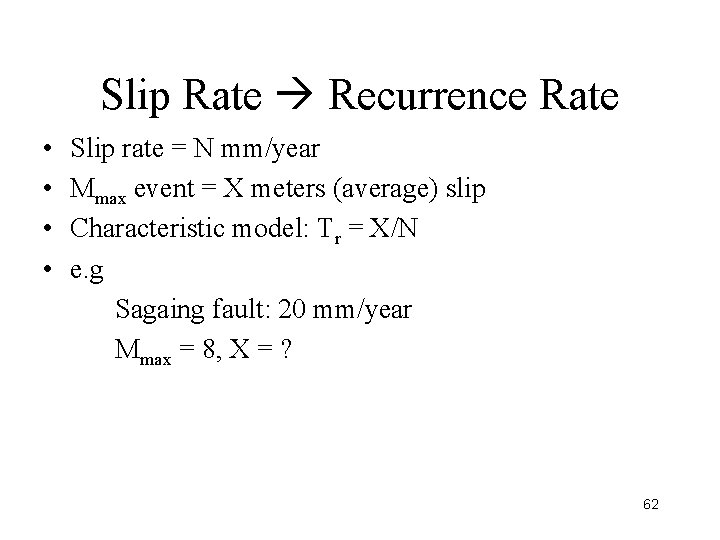 Slip Rate Recurrence Rate • • Slip rate = N mm/year Mmax event =