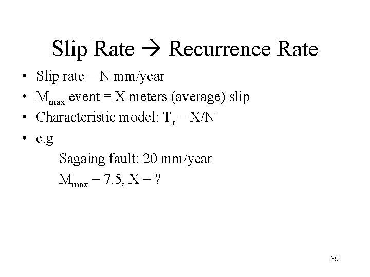 Slip Rate Recurrence Rate • • Slip rate = N mm/year Mmax event =
