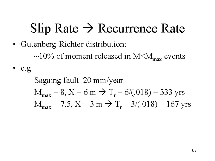 Slip Rate Recurrence Rate • Gutenberg-Richter distribution: ~10% of moment released in M<Mmax events
