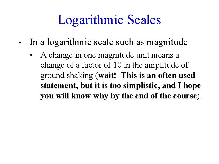 Logarithmic Scales • In a logarithmic scale such as magnitude • A change in